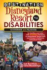 Destination Disneyland Resort with Disabilities: A Guidebook and Planner for Families and Folks with Disabilities traveling to Disneyland Resort Park and Disney California Adventure Park