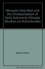 Monastic Holy Man and the Christianization of Early Solomonic Ethiopia