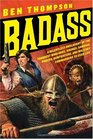 Badass A Relentless Onslaught of the Toughest Warlords Vikings Samurai Pirates Gunfighters and Military Commanders to Ever Live