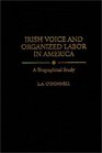 Irish Voice and Organized Labor in America A Biographical Study