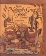 Rodale's Naturally Great Foods Cookbook the Best Foods to Use and How to Use Them in Over 400 Original Recipes
