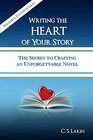 Writing the Heart of Your Story: The Secret to Crafting an Unforgettable Novel (Writer's Toolbox Series) (Volume 1)