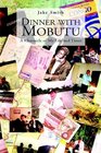 Dinner with Mobutu A Chronicle of My Life and Times