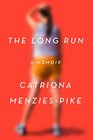 The Long Run A Memoir of Loss and Life in Motion
