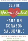 Guia de Buena Salud para un corazon saludable A National Alliance for Hispanic Health Book