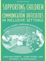 Supporting Children with Communication Difficulties in Inclusive Settings SchoolBased Language Intervention