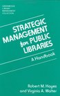 Strategic Management for Public Libraries  A Handbook