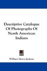 Descriptive Catalogue Of Photographs Of North American Indians