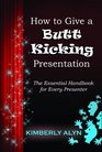 How to Give a Butt Kicking Presentation
