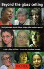 Beyond the Glass Ceiling Forty Women Whose Ideas Shape the Modern World