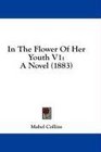 In The Flower Of Her Youth V1 A Novel