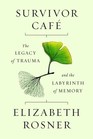 Survivor Cafe The Legacy of Trauma and the Labyrinth of Memory