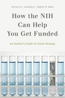 How the NIH Can Help You Get Funded An Insider's Guide to Grant Strategy