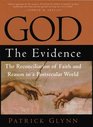 God the Evidence : The Reconciliation of Faith and Reason in a Postsecular World