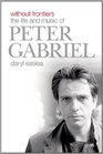 Without Frontiers The Life and Music of Peter Gabriel
