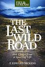 The Last Wild Road Adventures and Essays from a Sporting Life