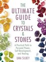 The Ultimate Guide to Crystals  Stones A Practical Path to Personal Power SelfDevelopment and Healing