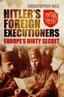 Hitler's Foreign Executioners: Europe's Dirty Secret
