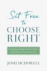 Set Free to Choose Right Equipping Today's Kids to Make Right Moral Choices for Life