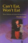 Can't Eat Won't Eat Dietary Difficulties and the Autism Spectrum