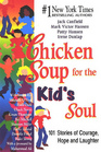 Chicken Soup for the Kid's Soul 101 Stories of Courage Hope and Laughter