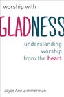 Worship with Gladness Understanding Worship from the Heart