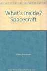 What's inside Spacecraft A First Guide to the Wonders and Workings of Spacecraft