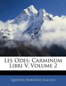 Les Odes Carminum Libri V Volume 2