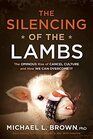 The Silencing of the Lambs The Ominous Rise of Cancel Culture and How We Can Overcome It