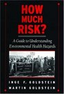 How Much Risk A Guide to Understanding Environmental Health Hazards