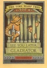 See You Later Gladiator