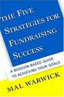 The Five Strategies for Fundraising Success A MissionBased Guide to Achieving Your Goals