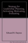 Strategy for Leadership Planning Activating Motivating Evaluating