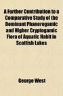 A Further Contribution to a Comparative Study of the Dominant Phanerogamic and Higher Cryptogamic Flora of Aquatic Habit in Scottish Lakes