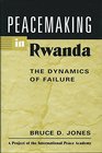 Peacemaking in Rwanda The Dynamics of Failure