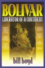 Bolivar Liberator of a Continent A Dramatized Biography