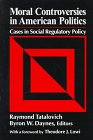 Moral Controversies in American Politics Cases in Social Regulatory Policy