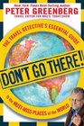 Don't Go There The Travel Detective's Essential Guide to the MustMiss Places of the World
