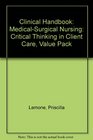 Clinical Handbook MedicalSurgical Nursing Critical Thinking in Client Care Value Pack