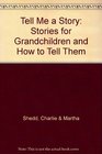 Tell Me a Story Stories for Grandchildren and How to Tell Them