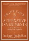 The Little Book of Alternative Investments: Reaping Rewards by Daring to be Different (Little Books. Big Profits)