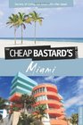 The Cheap Bastard's Guide to Miami Secrets of Living the Good LifeFor Less