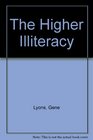 The Higher Illiteracy Essays on Bureaucracy Propaganda and SelfDelusion