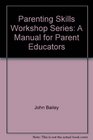 Parenting Skills Workshop Series A Manual for Parent Educators