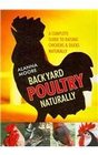 Backyard Poultry Naturally: A Complete Guide to Raising Chickens & Ducks Naturally