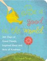 Be a Good in the World 365 Days of Good Deeds Inspired Ideas and Acts of Kindness