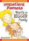 Impatient Pamela Wants a Bigger Family