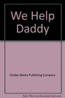 We Help Daddy