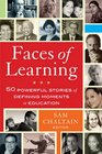 Faces of Learning 50 Powerful Stories of Defining Moments in Education