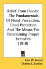 Relief From Floods The Fundamentals Of Flood Prevention Flood Protection And The Means For Determining Proper Remedies